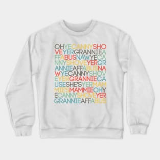 OH YE CANNY SHOVE YER GRANNIE AFF A BUS, Scots Language Song/Rhyme Crewneck Sweatshirt